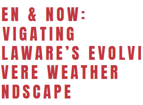 Then & Now: Navigating Delaware’s Evolving Severe Weather Landscape