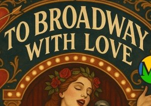 To Broadway With Love: A Pre-Valentine’s Live Cabaret Show